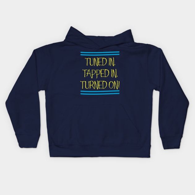 Tuned In, Tapped In, Turned On! Kids Hoodie by Aut